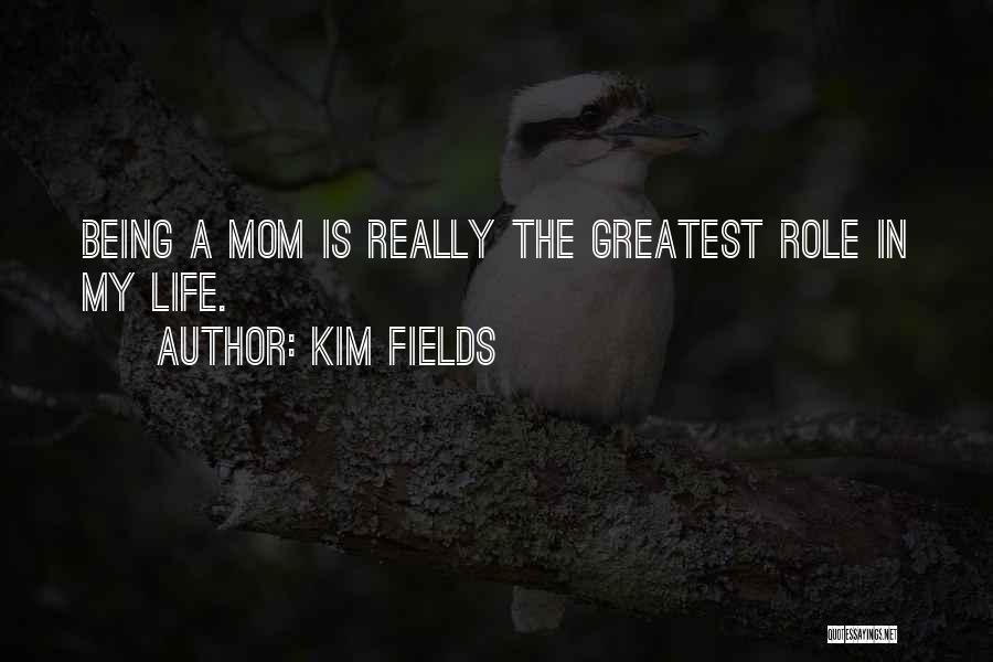 Greatest Mom Quotes By Kim Fields