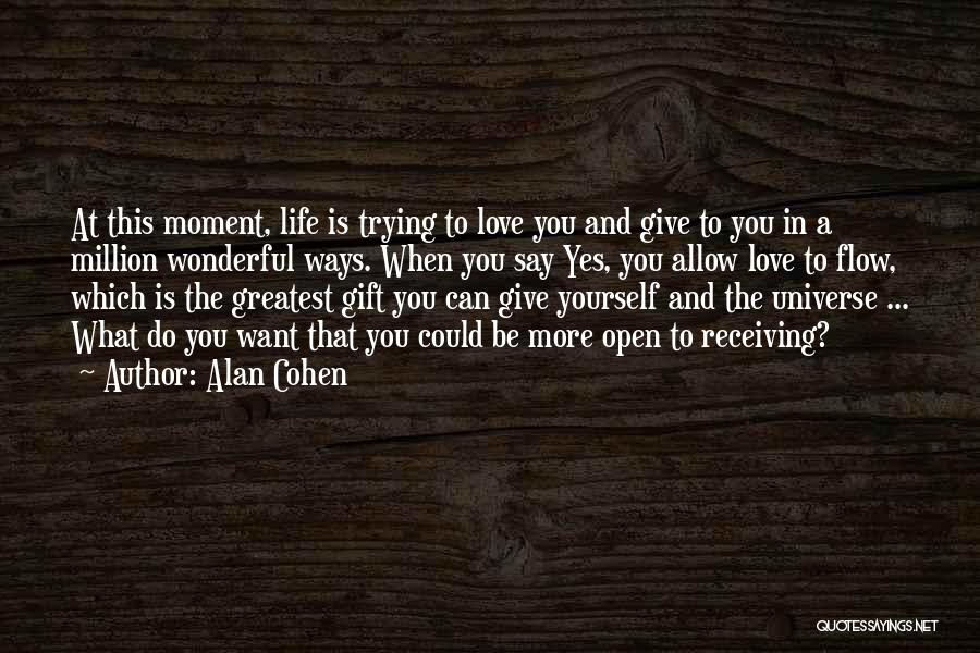 Greatest Moment Of My Life Quotes By Alan Cohen