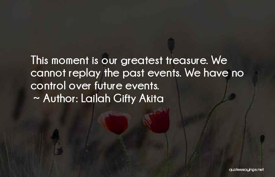 Greatest Moment Of My Life Quotes By Lailah Gifty Akita
