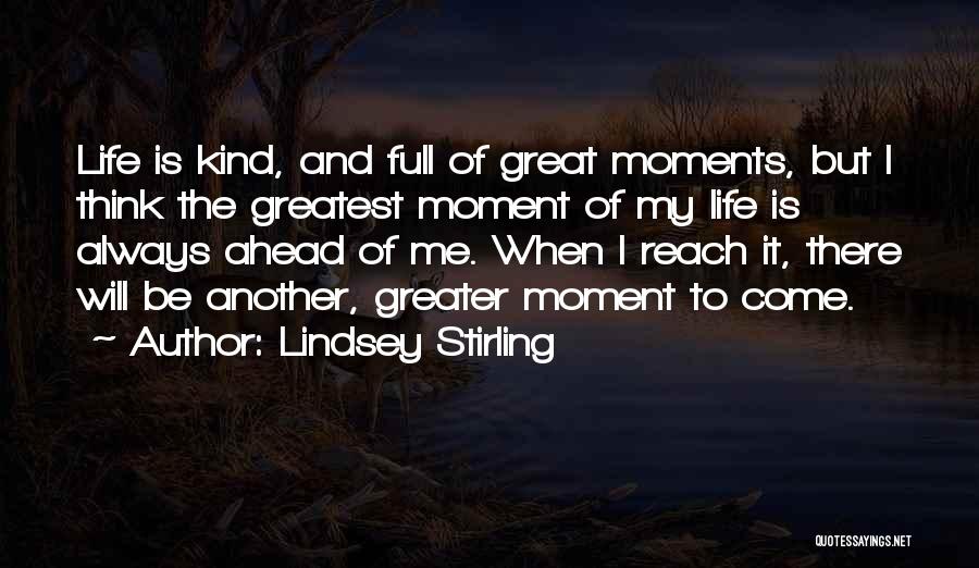 Greatest Moment Of My Life Quotes By Lindsey Stirling