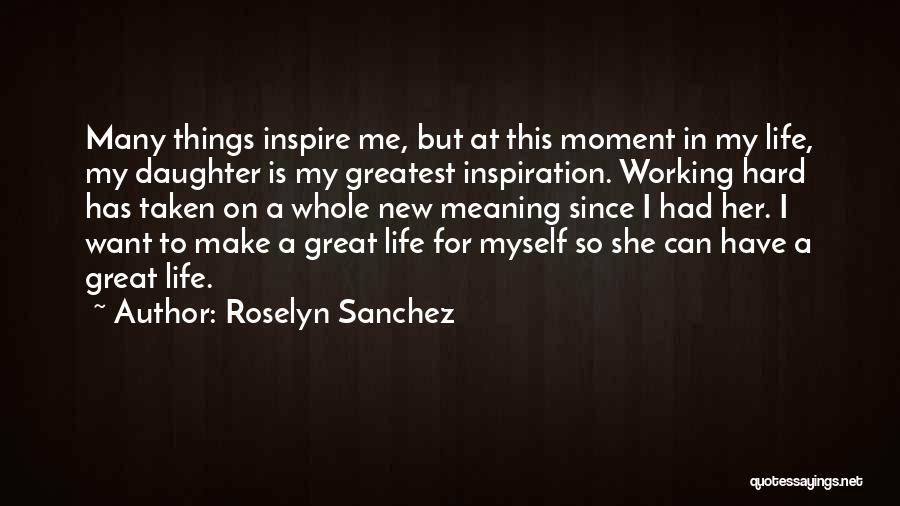 Greatest Moment Of My Life Quotes By Roselyn Sanchez