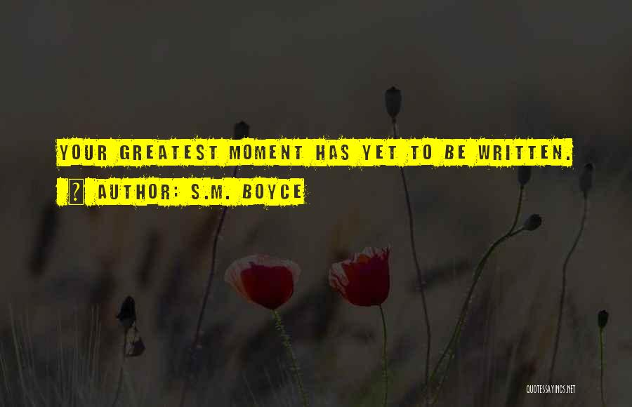 Greatest Moment Of My Life Quotes By S.M. Boyce