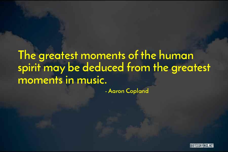 Greatest Moments Quotes By Aaron Copland