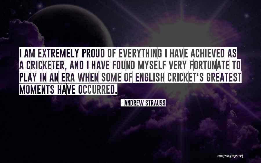 Greatest Moments Quotes By Andrew Strauss