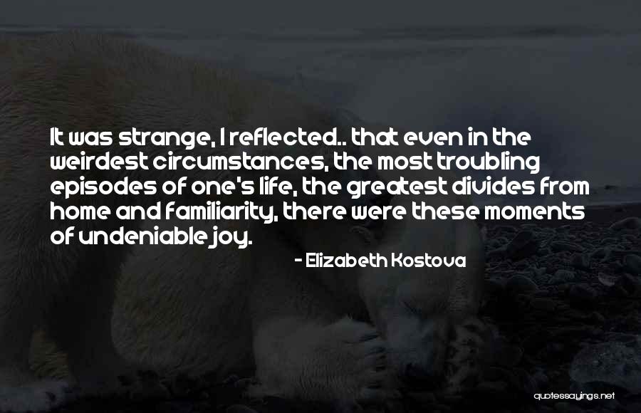 Greatest Moments Quotes By Elizabeth Kostova