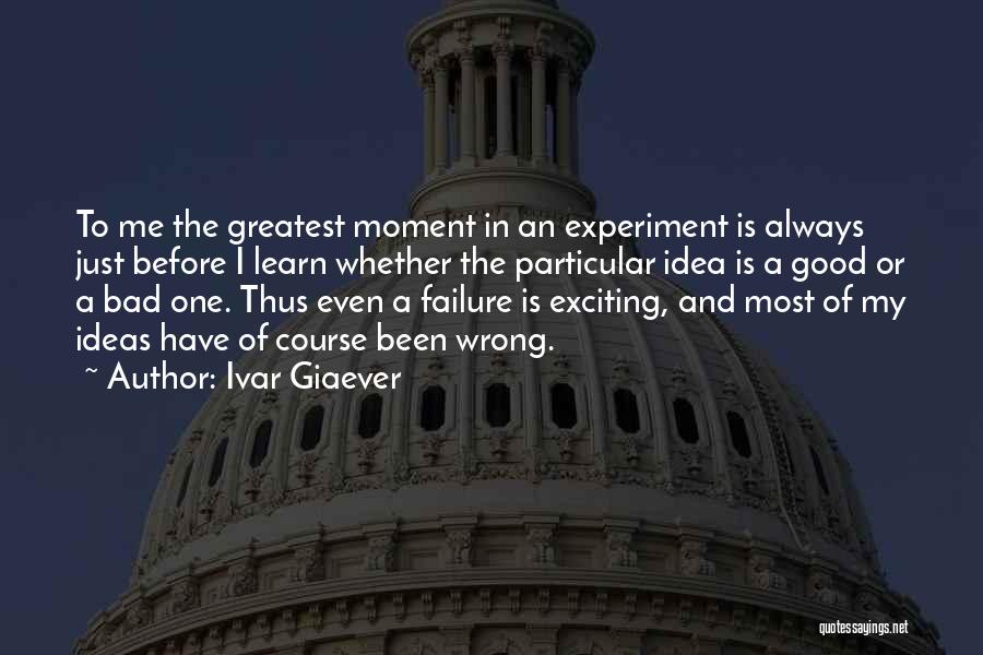 Greatest Moments Quotes By Ivar Giaever