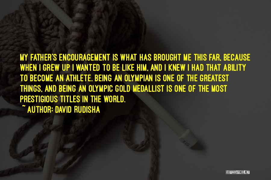 Greatest Olympian Quotes By David Rudisha