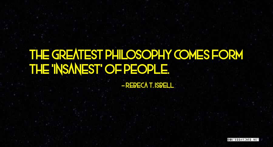 Greatest Philosophy Quotes By Rebeca T. Isbell