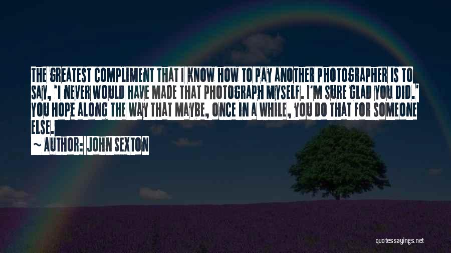 Greatest Photography Quotes By John Sexton