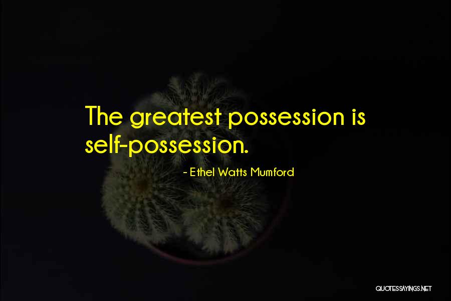Greatest Possession Quotes By Ethel Watts Mumford Greatest Possession Quotes By Ethel Watts Mumford