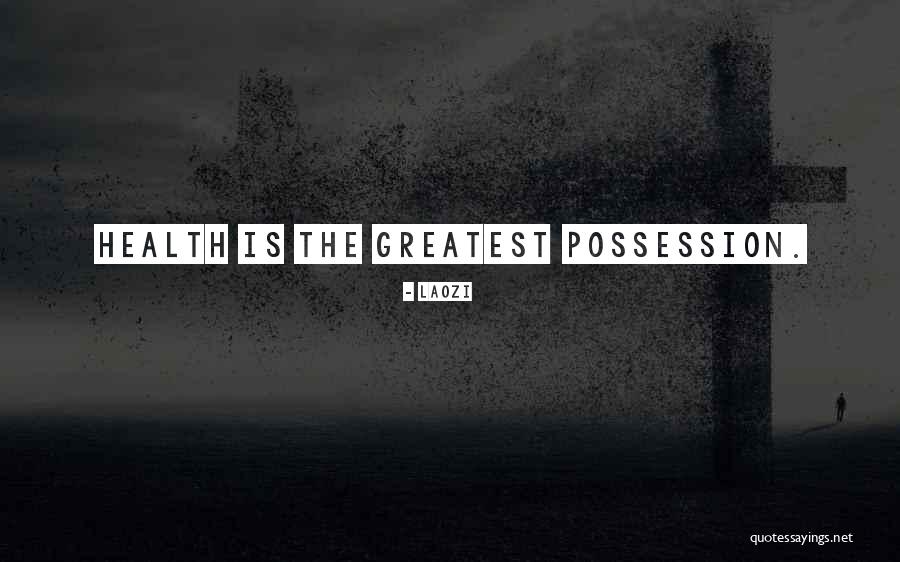Greatest Possession Quotes By Laozi Greatest Possession Quotes By Laozi