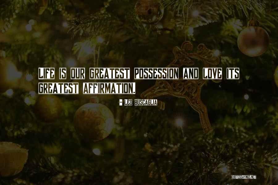 Greatest Possession Quotes By Leo Buscaglia Greatest Possession Quotes By Leo Buscaglia