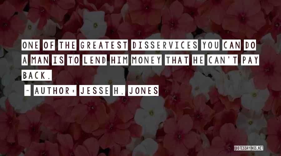 Greatest Quotes By Jesse H. Jones