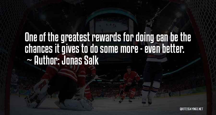 Greatest Rewards Quotes By Jonas Salk