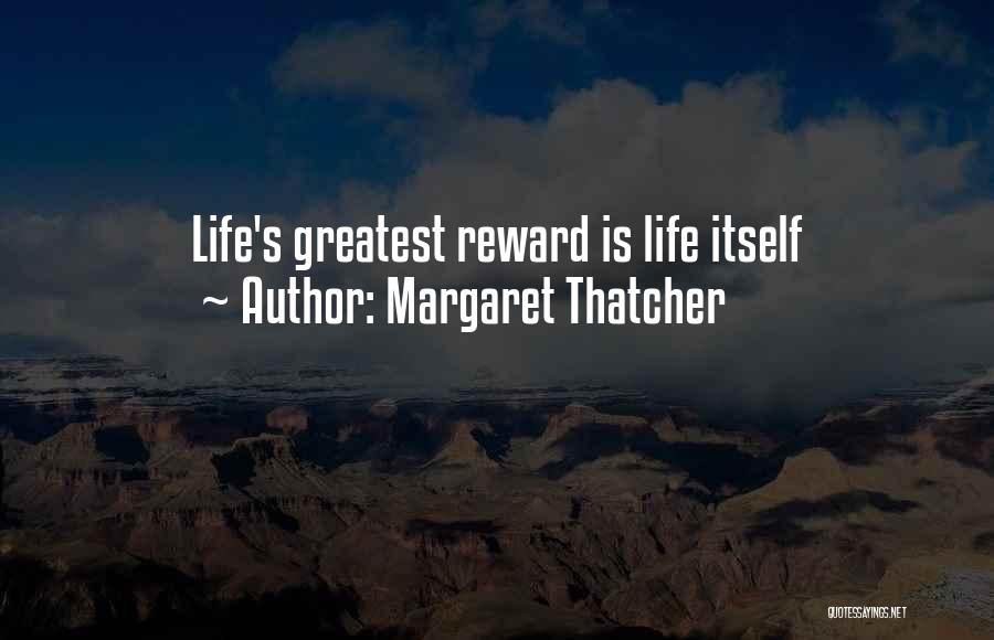 Greatest Rewards Quotes By Margaret Thatcher