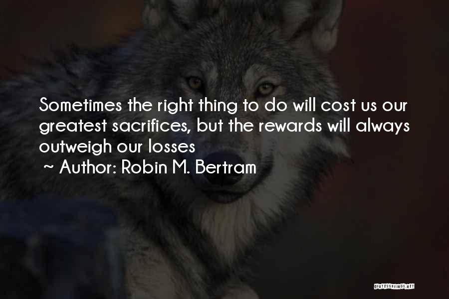 Greatest Rewards Quotes By Robin M. Bertram