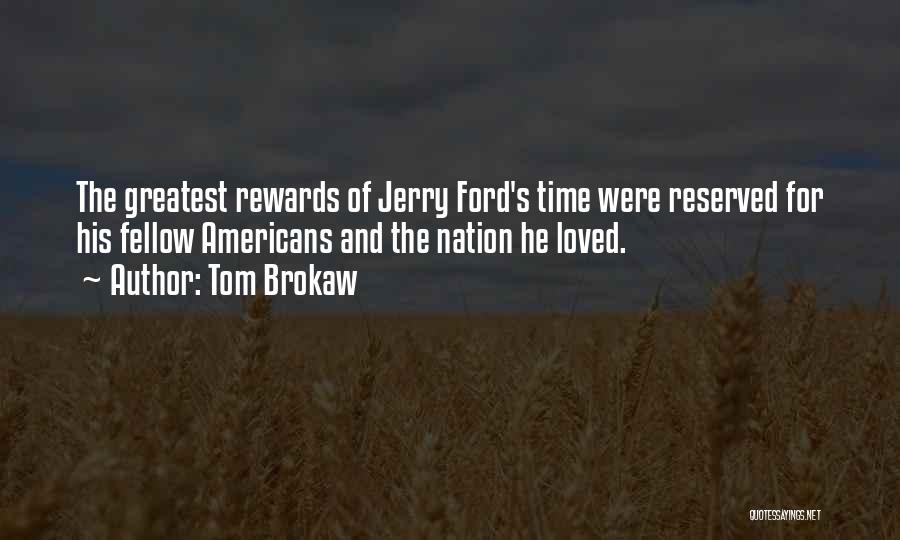 Greatest Rewards Quotes By Tom Brokaw