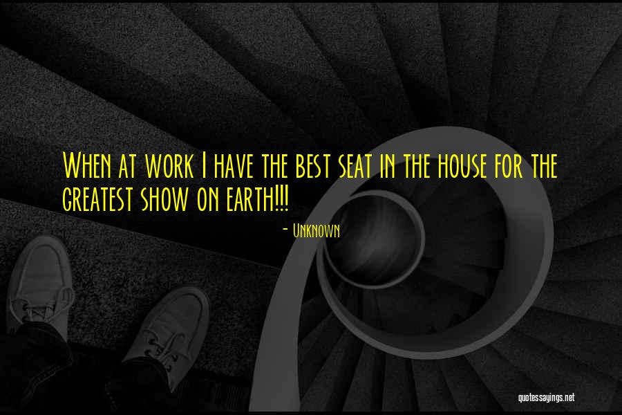 Greatest Show On Earth Quotes By Unknown Greatest Show On Earth Quotes By Unknown