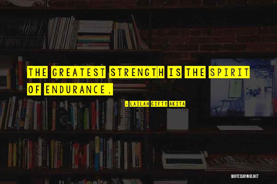 Greatest Strength Quotes By Lailah Gifty Akita Greatest Strength Quotes By Lailah Gifty Akita