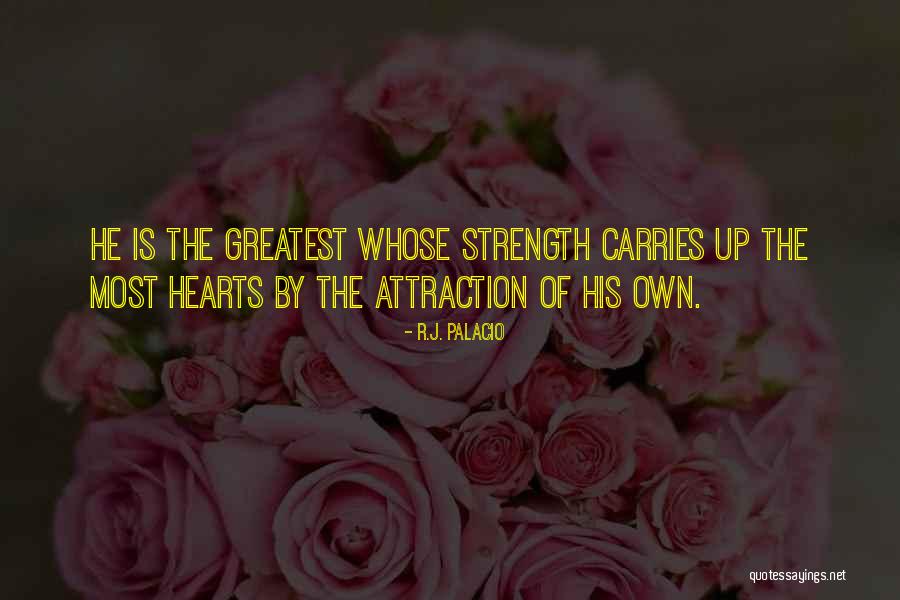 Greatest Strength Quotes By R.J. Palacio Greatest Strength Quotes By R.J. Palacio