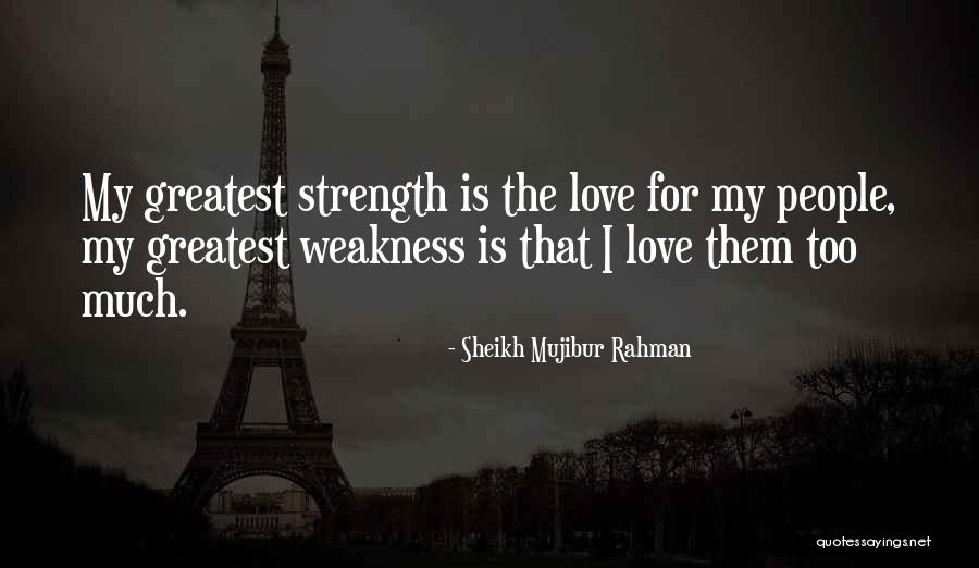 Greatest Strength Quotes By Sheikh Mujibur Rahman Greatest Strength Quotes By Sheikh Mujibur Rahman