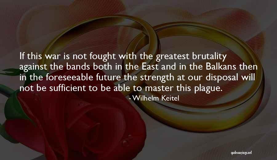 Greatest Strength Quotes By Wilhelm Keitel Greatest Strength Quotes By Wilhelm Keitel