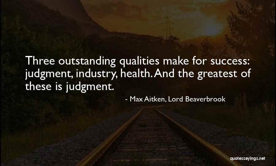 Greatest Success Quotes By Max Aitken, Lord Beaverbrook Greatest Success Quotes By Max Aitken, Lord Beaverbrook