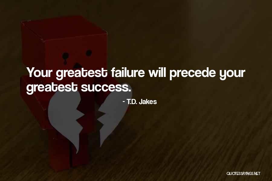 Greatest Success Quotes By T.D. Jakes Greatest Success Quotes By T.D. Jakes