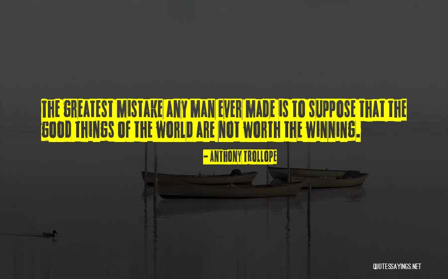 Greatest Things In Life Quotes By Anthony Trollope Greatest Things In Life Quotes By Anthony Trollope