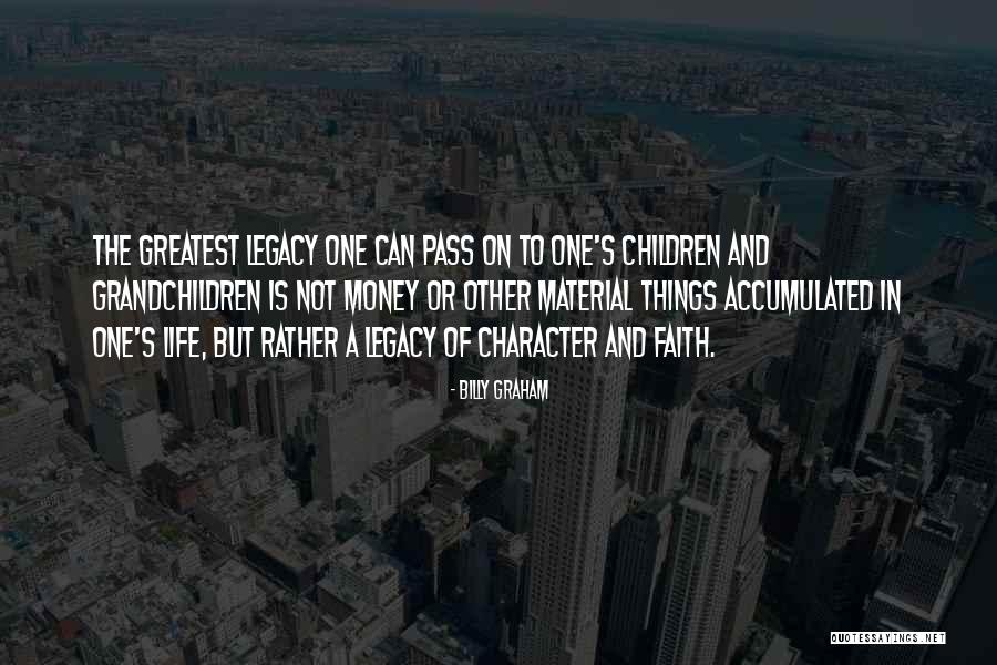 Greatest Things In Life Quotes By Billy Graham Greatest Things In Life Quotes By Billy Graham