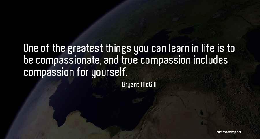 Greatest Things In Life Quotes By Bryant McGill Greatest Things In Life Quotes By Bryant McGill