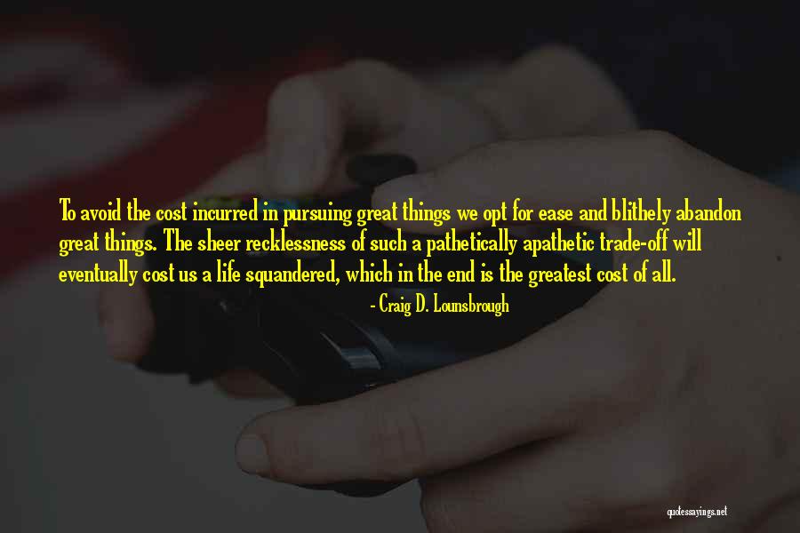 Greatest Things In Life Quotes By Craig D. Lounsbrough Greatest Things In Life Quotes By Craig D. Lounsbrough