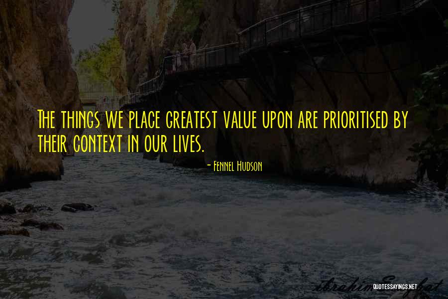 Greatest Things In Life Quotes By Fennel Hudson Greatest Things In Life Quotes By Fennel Hudson