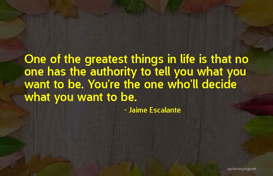 Greatest Things In Life Quotes By Jaime Escalante Greatest Things In Life Quotes By Jaime Escalante