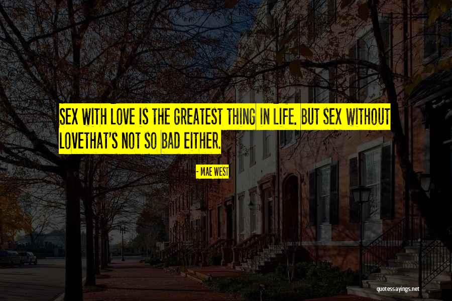 Greatest Things In Life Quotes By Mae West Greatest Things In Life Quotes By Mae West