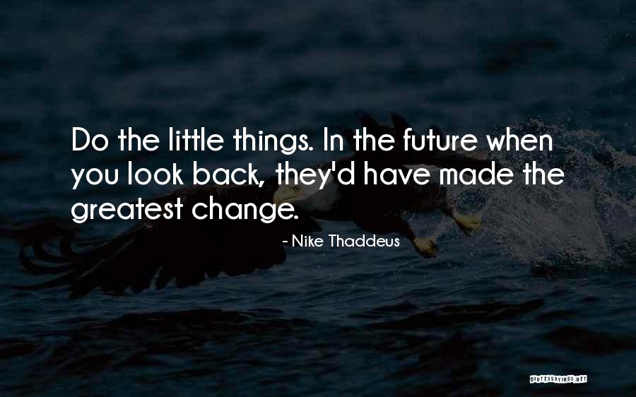 Greatest Things In Life Quotes By Nike Thaddeus Greatest Things In Life Quotes By Nike Thaddeus