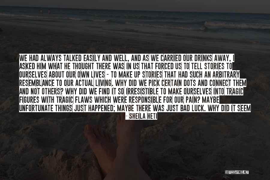 Greatest Things In Life Quotes By Sheila Heti Greatest Things In Life Quotes By Sheila Heti