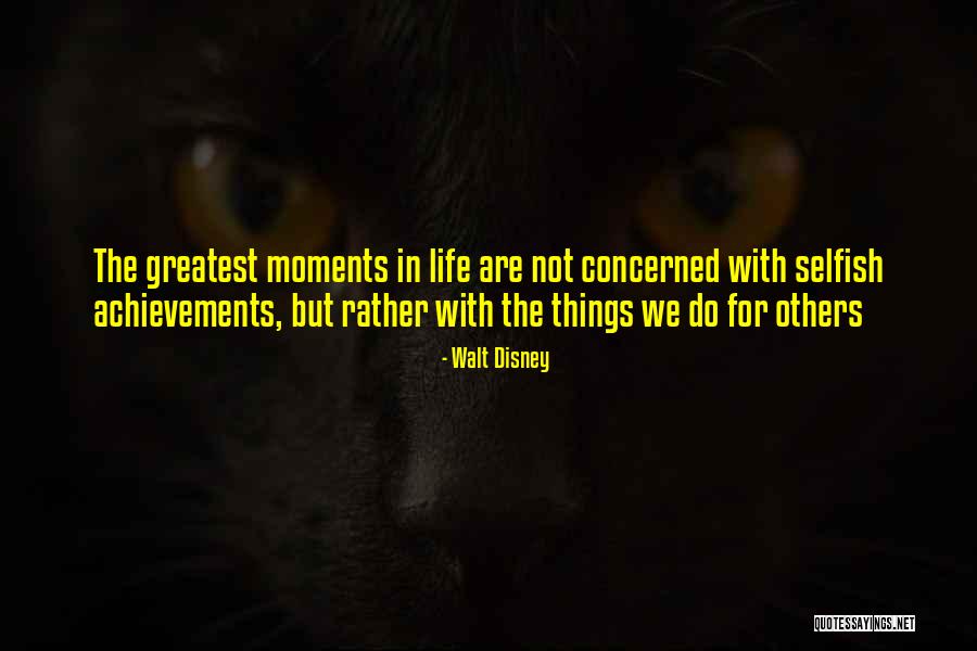 Greatest Things In Life Quotes By Walt Disney Greatest Things In Life Quotes By Walt Disney