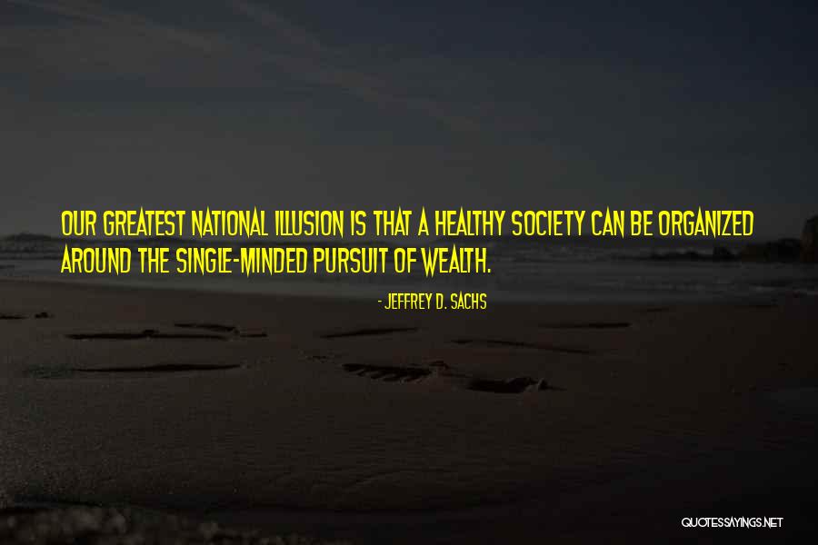Greatest Wealth Quotes By Jeffrey D. Sachs Greatest Wealth Quotes By Jeffrey D. Sachs