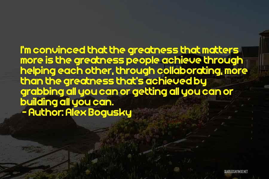 Greatness Achieved Quotes By Alex Bogusky