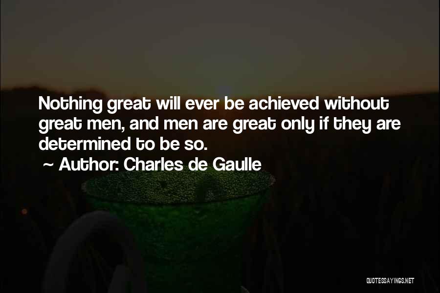 Greatness Achieved Quotes By Charles De Gaulle