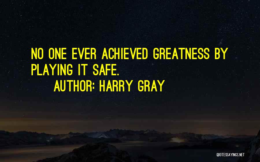 Greatness Achieved Quotes By Harry Gray