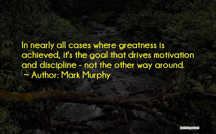 Greatness Achieved Quotes By Mark Murphy