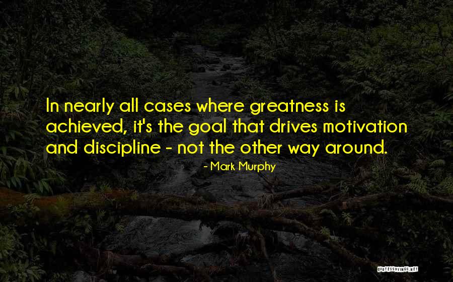 Greatness Achieved Quotes By Mark Murphy