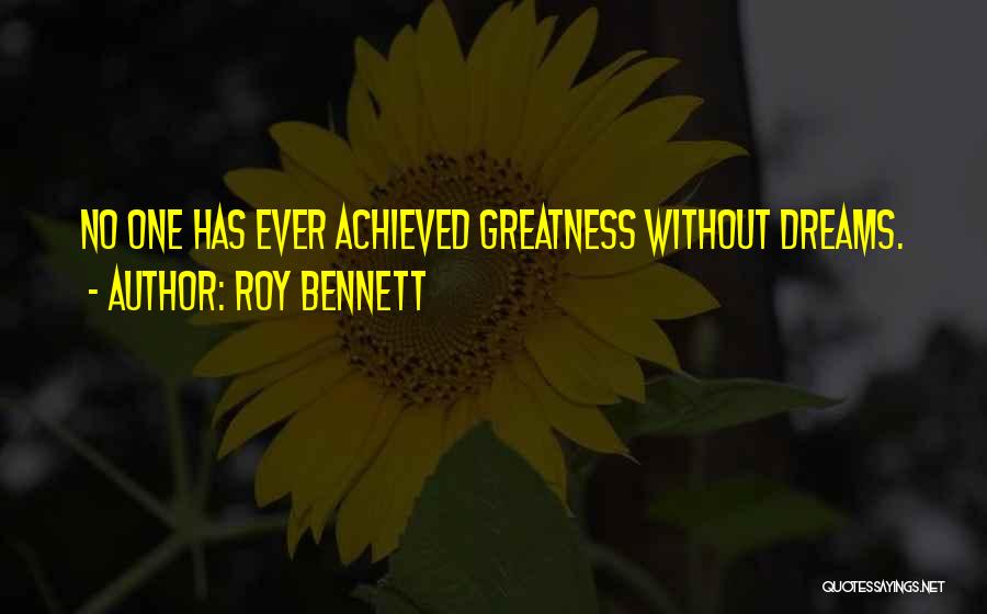 Greatness Achieved Quotes By Roy Bennett