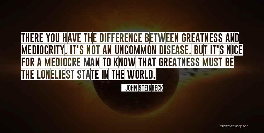 Greatness And Mediocrity Quotes By John Steinbeck Greatness And Mediocrity Quotes By John Steinbeck