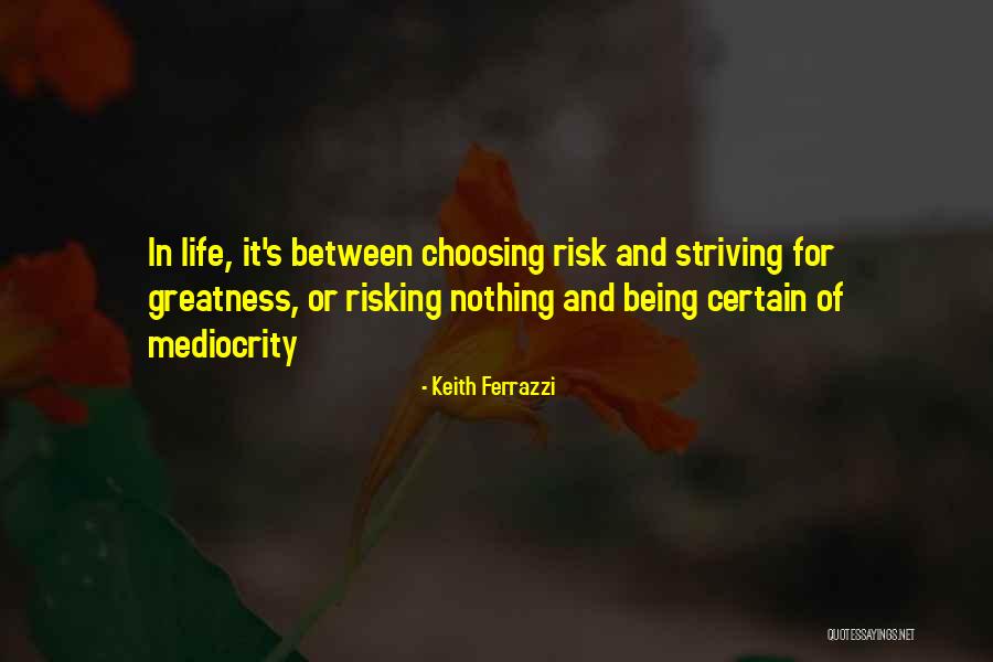Greatness And Mediocrity Quotes By Keith Ferrazzi Greatness And Mediocrity Quotes By Keith Ferrazzi