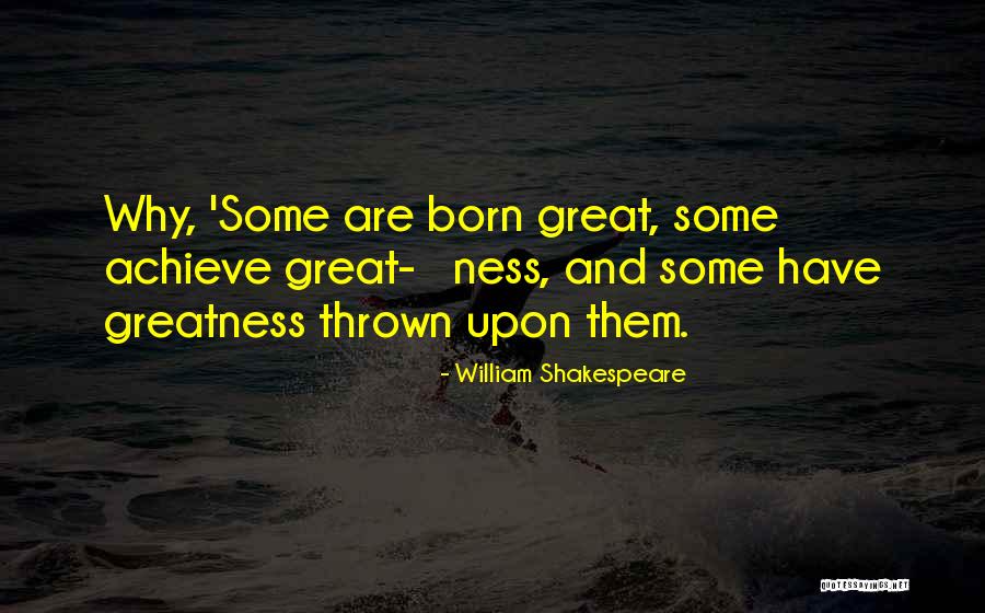 Greatness By William Shakespeare Quotes By William Shakespeare Greatness By William Shakespeare Quotes By William Shakespeare