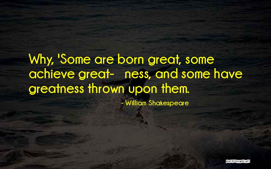 Greatness By William Shakespeare Quotes By William Shakespeare