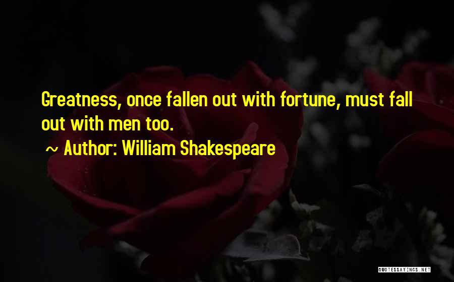 Greatness By William Shakespeare Quotes By William Shakespeare